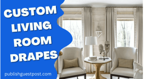 How to Select Best Custom Living Room Drapes in Toronto
