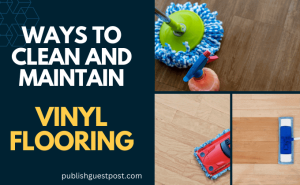 Ways to Clean and Maintain Vinyl Flooring